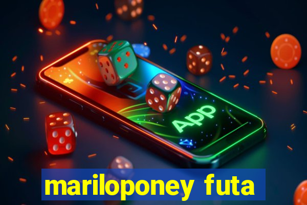 mariloponey futa
